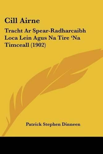 Cover image for CILL Airne: Tracht AR Spear-Radharcaibh Loca Lein Agus Na Tire 'na Timceall (1902)