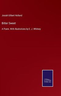 Cover image for Bitter Sweet: A Poem. With illustrations by E. J. Whitney