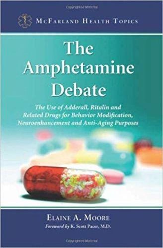 Cover image for The Amphetamine Debate: The Use of Adderall, Ritalin and Related Drugs for Behavior Modification, Neuroenhancement and  Anti-Aging Purposes