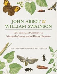 Cover image for John Abbot and William Swainson: Art, Science, and Commerce in Nineteenth-Century Natural History Illustration