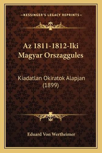 AZ 1811-1812-Iki Magyar Orszaggules: Kiadatlan Okiratok Alapjan (1899)