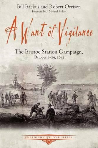 Cover image for A Want of Vigilance: The Bristoe Station Campaign, October 9-19, 1863