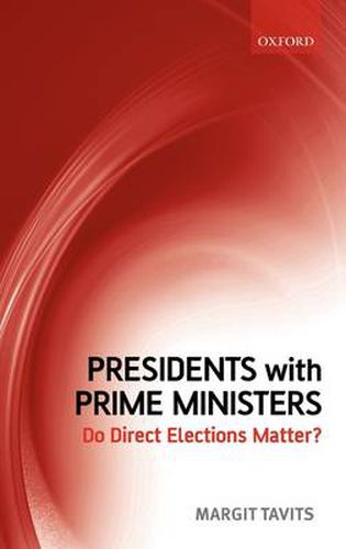 Cover image for Presidents with Prime Ministers: Do Direct Elections Matter?