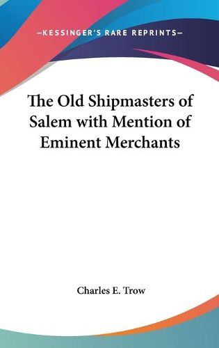 Cover image for The Old Shipmasters of Salem with Mention of Eminent Merchants