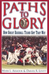 Cover image for Paths to Glory: How Great Baseball Teams Got That Way