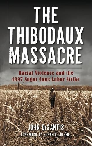 Cover image for The Thibodaux Massacre: Racial Violence and the 1887 Sugar Cane Labor Strike