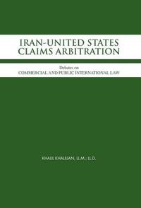 Cover image for Iran-United States Claims Arbitration: Debates on Commercial and Public International Law