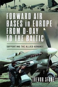 Cover image for Forward Air Bases in Europe from D-Day to the Baltic