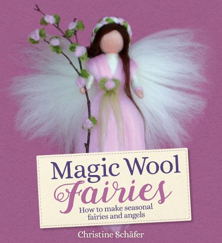 Cover image for Magic Wool Fairies: How to Make Seasonal Angels and Fairies