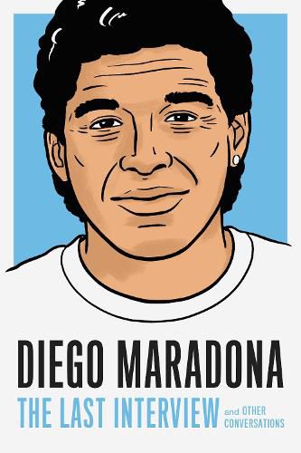 Cover image for Diego Maradona: The Last Interview: And Other Conversations