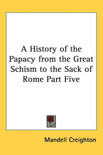 Cover image for A History of the Papacy from the Great Schism to the Sack of Rome Part Five