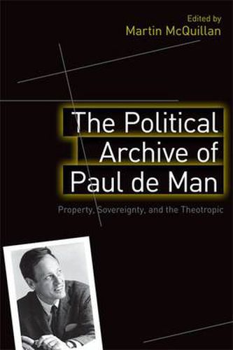 Cover image for The Political Archive of Paul de Man: Property, Sovereignty and the Theotropic