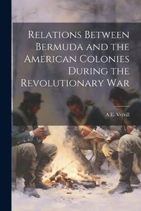 Cover image for Relations Between Bermuda and the American Colonies During the Revolutionary War