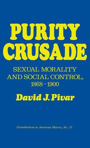 Cover image for Purity Crusade: Sexual Morality and Social Control, 1868-1900