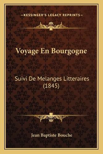 Voyage En Bourgogne: Suivi de Melanges Litteraires (1845)