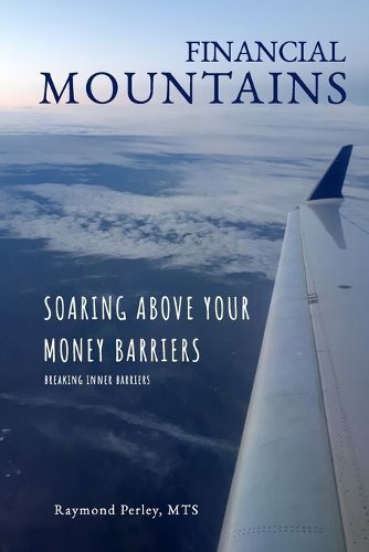 Cover image for Financial Mountains: Soaring Above Your Money Barriers