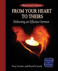 Cover image for From Your Heart to Theirs Participant's Guide: Delivering an Effective Sermon