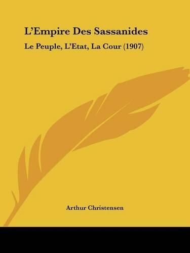 Cover image for L'Empire Des Sassanides: Le Peuple, L'Etat, La Cour (1907)