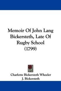 Cover image for Memoir Of John Lang Bickersteth, Late Of Rugby School (1799)