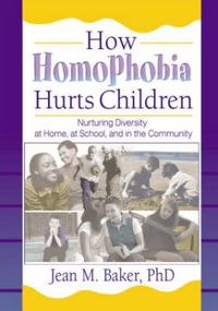Cover image for How Homophobia Hurts Children: Nurturing Diversity at Home, at School, and in the Community