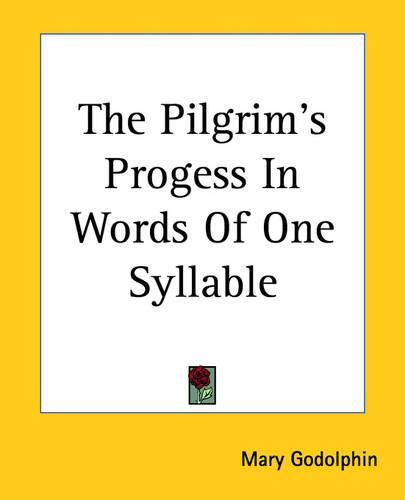 The Pilgrim's Progess In Words Of One Syllable