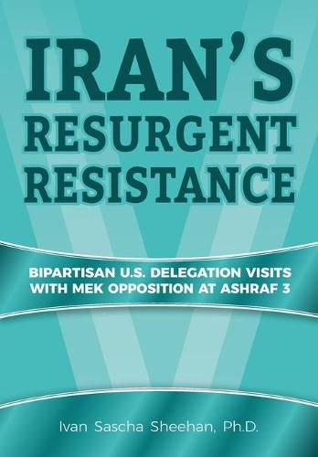 Cover image for Iran's Resurgent Resistance: Bipartisan U.S. Delegation Visits with MEK Opposition at Ashraf 3