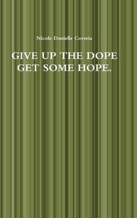 Cover image for Give Up the Dope Get Some Hope.