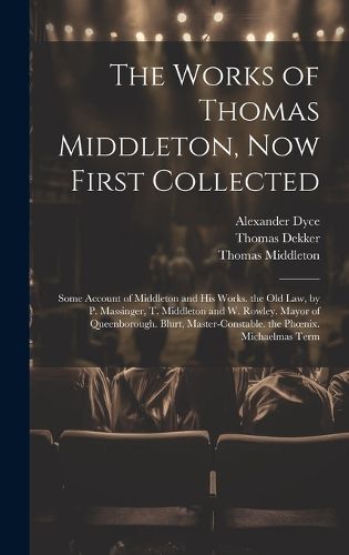 Cover image for The Works of Thomas Middleton, Now First Collected