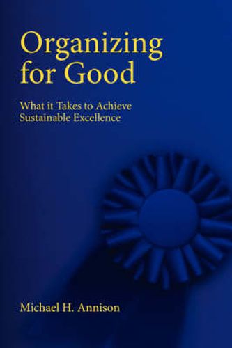 Cover image for Organizing for Good: What It Takes to Achieve Sustainable Excellence