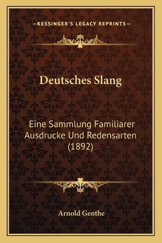 Cover image for Deutsches Slang: Eine Sammlung Familiarer Ausdrucke Und Redensarten (1892)