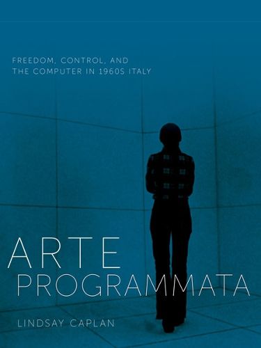 Cover image for Arte Programmata: Freedom, Control, and the Computer in 1960s Italy