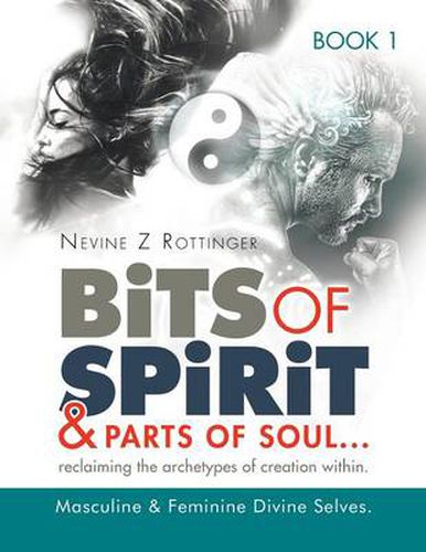 Cover image for Bits of Spirit & Parts of Soul...reclaiming the archetypes of creation within.: Masculine & Feminine Divine Selves.