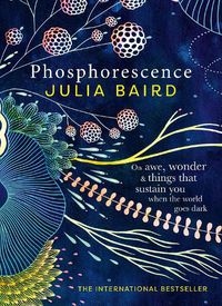 Cover image for Phosphorescence: Winner of the Australian Book Industry BOOK OF THE YEAR AWARD 2021