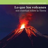 Cover image for Lo Que Los Volcanes Nos Ensenan Sobre La Tierra (Investigating Volcanoes)