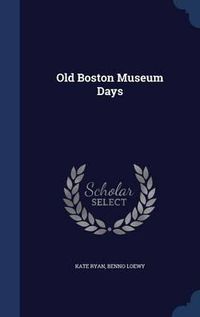 Cover image for Old Boston Museum Days