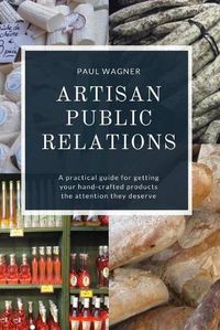 Cover image for Artisan Public Relations: A practical guide for getting your hand-crafted products the attention they deserve