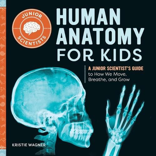Cover image for Human Anatomy for Kids: A Junior Scientist's Guide to How We Move, Breathe, and Grow