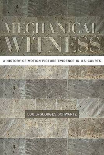 Cover image for Mechanical Witness: A History of Motion Picture Evidence in U.S. Courts