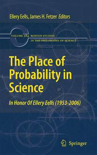 Cover image for The Place of Probability in Science: In Honor of Ellery Eells (1953-2006)