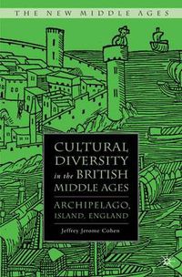 Cover image for Cultural Diversity in the British Middle Ages: Archipelago, Island, England