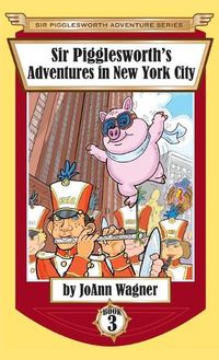 Cover image for Sir Pigglesworth's Adventures in New York City