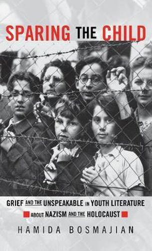 Cover image for Sparing the Child: Grief and the Unspeakable in Youth Literature about Nazism and the Holocaust