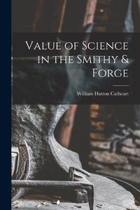 Cover image for Value of Science in the Smithy & Forge