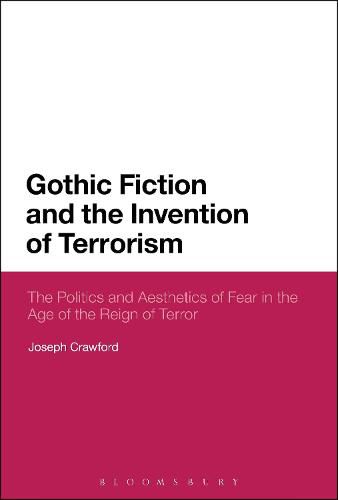 Cover image for Gothic Fiction and the Invention of Terrorism: The Politics and Aesthetics of Fear in the Age of the Reign of Terror