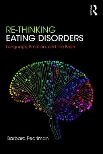 Cover image for Re-Thinking Eating Disorders: Language, Emotion, and the Brain - A new Treatment