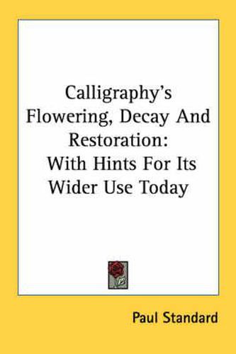 Cover image for Calligraphy's Flowering, Decay and Restoration: With Hints for Its Wider Use Today