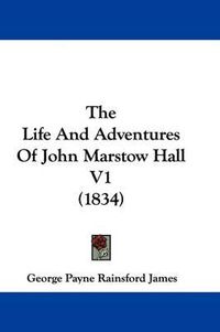 Cover image for The Life And Adventures Of John Marstow Hall V1 (1834)