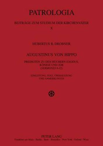 Cover image for Augustinus von Hippo: Predigten zu den Buechern Exodus, Koenige und Job ( Sermones  6-12)- Einleitung, Text, Uebersetzung und Anmerkungen