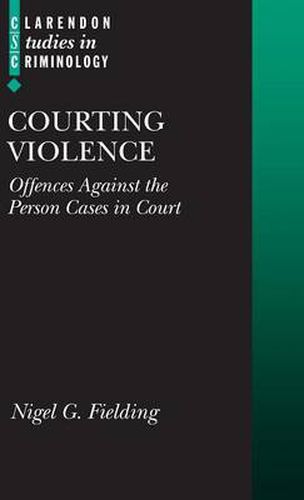 Cover image for Courting Violence: Offences Against the Person Cases in Court