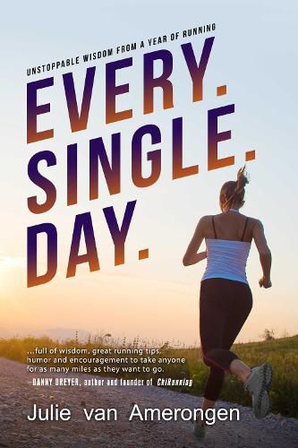 Cover image for Every. Single. Day.: Unstoppable Wisdom from a Year of Running